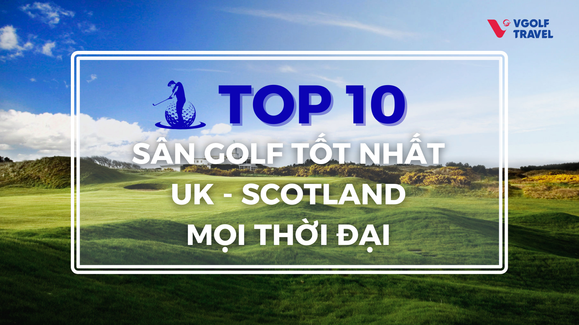 Top 10 sân golf tốt nhất UK - Scotland mọi thời đại